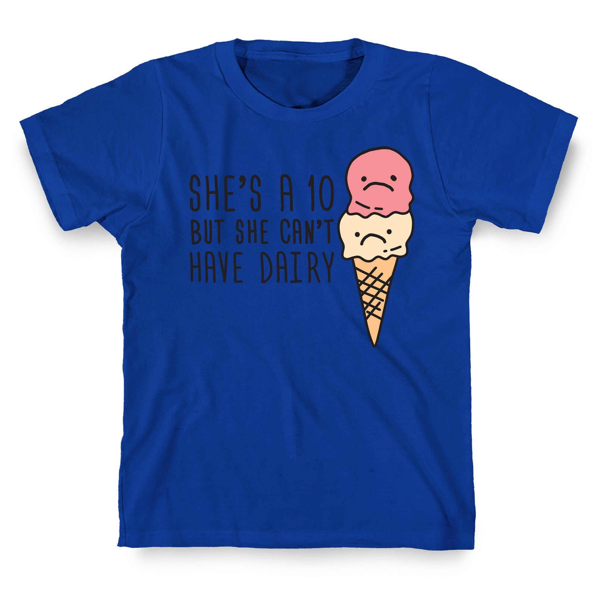She's A 10 But She Can't Have Dairy T-Shirt